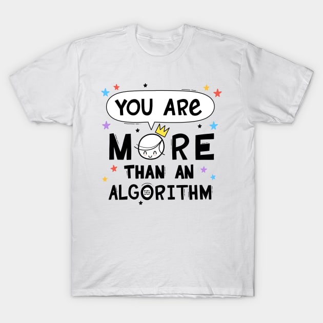 You are More than an Algorithm T-Shirt by Andy McNally